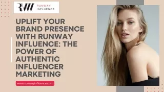 Uplift Your Brand Presence with Runway Influence The Power of Authentic Influencer Marketing