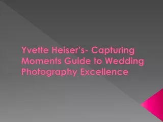 Yvette Heiser’s- Capturing Moments Guide to Wedding Photography Excellence