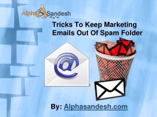 Tricks To Keep Marketing Emails Out Of Spam Folder