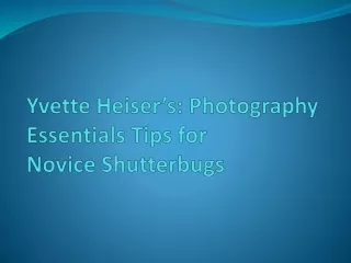 Yvette Heiser’s: Photography Essentials Tips for Novice Shutterbugs