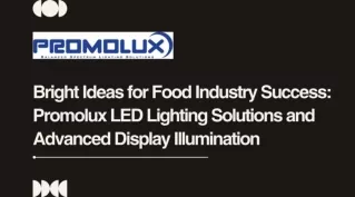 Bright Ideas for Food Industry Success Promolux LED Lighting Solutions and Advanced Display Illumination