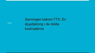 Sanningen bakom FTX: En djupdykning i de dolda kostnaderna