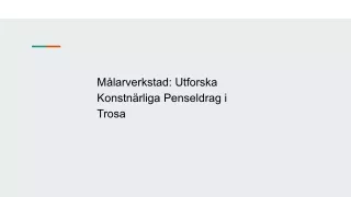 Målarverkstad: Utforska Konstnärliga Penseldrag i Trosa