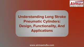 Understanding Long Stroke Pneumatic Cylinders: Design, Functionality, And Applic