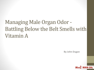 Managing Male Organ Odor - Battling Below the Belt Smells