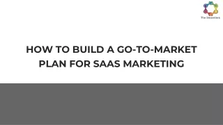 HOW TO BUILD A GO-TO-MARKET PLAN FOR SAAS MARKETING