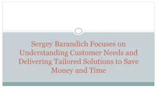 Sergey Barandich Focuses on Understanding Customer Needs and Delivering Tailored Solutions to Save Money and Time