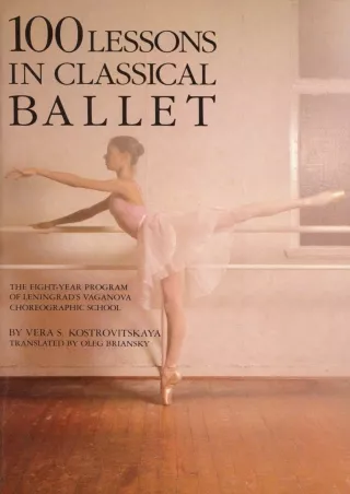 ⚡pdf✔ 100 Lessons in Classical Ballet: The Eight-Year Program of Leningrad's