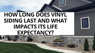 How Long Does Vinyl Siding Last and What Impacts Its Life Expectancy?