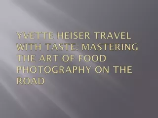 Yvette Heiser Travel with Taste: Mastering the Art of Food Photography on the Ro