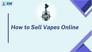 How to Sell Vapes Online: A Comprehensive Guide for Sellers