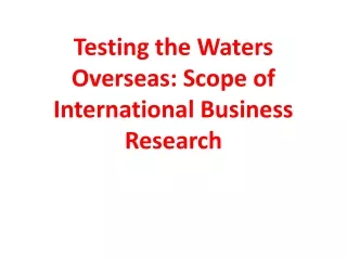 Testing the Waters Overseas Scope of International Business Research