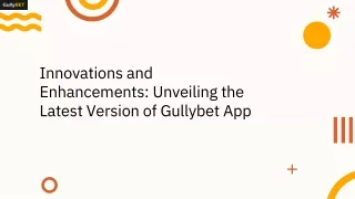 Innovations and Enhancements Unveiling the Latest Version of Gullybet App