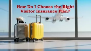 How Do I Choose the Right Visitor Insurance Plan