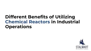 Different Benefits of Utilizing Chemical Reactors in Industrial Operations