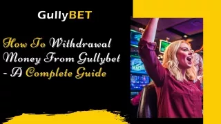 How To Withdrawal Money From Gullybet  - A Complete Guide