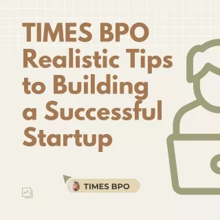 TIMES BPO | Realistic Tips to Building  a Successful Startup