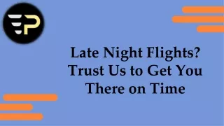 Late Night Flights? Trust Us to Get You There on Time