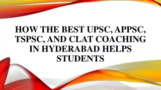 How the Best UPSC, APPSC, TSPSC, and CLAT Coaching in Hyderabad Helps Students