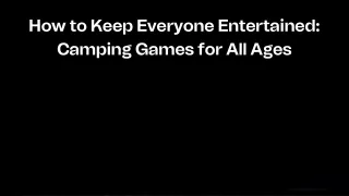 How to Keep Everyone Entertained: Camping Games for All Ages