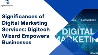 Significance of Digital Marketing Services:  Digitech  Wizard Empowers Businesse