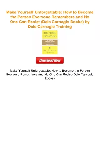 Make Yourself Unforgettable: How to Become the Person Everyone Remembers