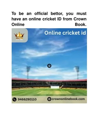 To be an official bettor, you must have an online cricket ID from Crown Online B