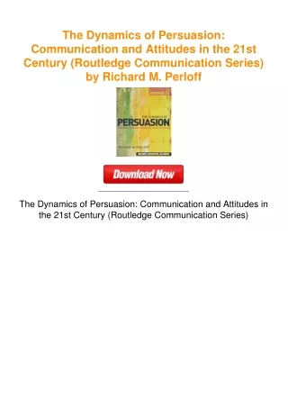 The Dynamics of Persuasion: Communication and Attitudes in the 21st