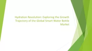 Exploring the Growth Trajectory of the Global Smart Water Bottle Market