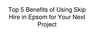 Top 5 Benefits of Using Skip Hire in Epsom for Your Next Project