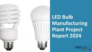 LED Bulb Manufacturing Plant Project Report 2024