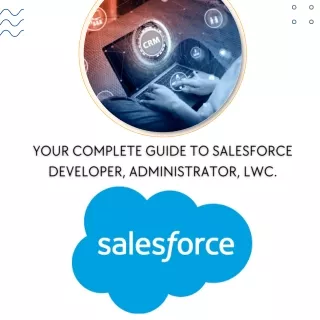 Your Complete Guide to Salesforce Developer, Administrator, LWC