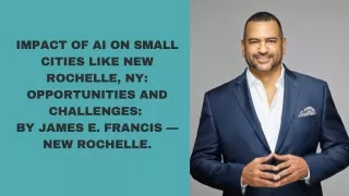 Impact of AI on Small Cities Like New Rochelle, NY Opportunities and Challenges By James E. Francis — New Rochelle.