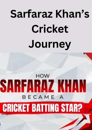 Sarfaraz Khan’s Cricket Journey