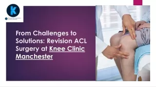 From Challenges to Solutions: Revision ACL Surgery at Knee Clinic Manchester