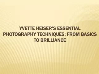 Yvette Heiser’s Essential Photography Techniques: From Basics to Brilliance