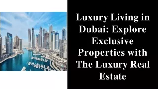 Luxury Living in Dubai Explore Exclusive Properties with The Luxury Real Estate