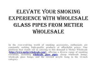 Elevate Your Smoking Experience with Wholesale Glass Pipes from Metier Wholesale