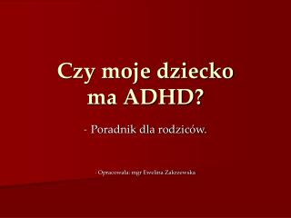 Czy moje dziecko ma ADHD?