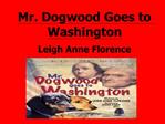 Mr. Dogwood Goes to Washington Leigh Anne Florence
