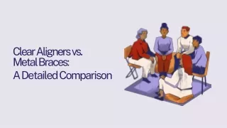 Clear Aligners vs. Metal Braces: A Detailed Comparison