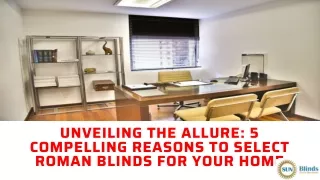 Unveiling The Allure 5 Compelling Reasons To Select Roman Blinds For Your Home