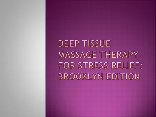 Deep Tissue Massage Therapy for Stress Relief: Brooklyn Edition