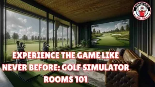 Experience the Game Like Never Before Golf Simulator Rooms 101