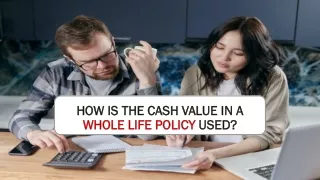 How Is the Cash Value in a Whole Life Policy Used