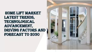 Home Lift Market Latest Trends, Technological Advancement, Driving Factors and F
