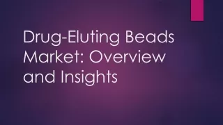 Drug-Eluting Beads Market: Overview and Insights