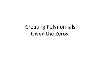 Creating Polynomials Given the Zeros.