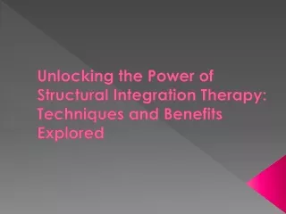 Unlocking the Power of Structural Integration Therapy: Techniques and Benefits