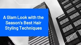 A Glam Look with the Season's Best Hair Styling Techniques!